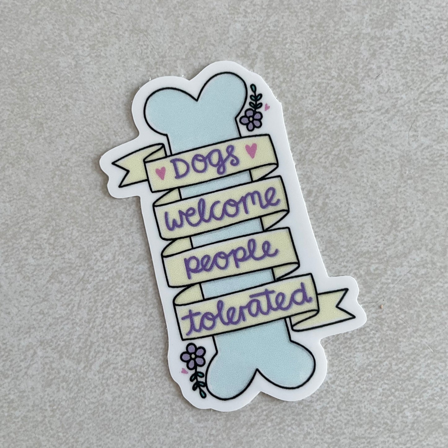 “Dogs Welcome People Tolerated” Sticker