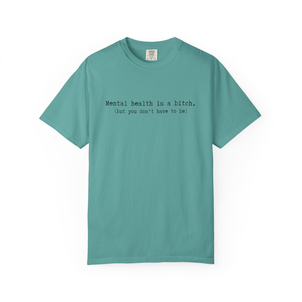 Mental Health Awareness T-Shirt — "Mental health is a bitch. But you don't have to be."