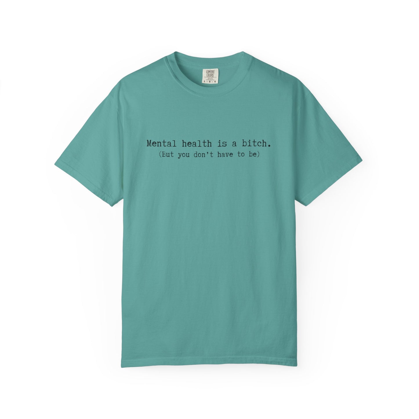 Mental Health Awareness T-Shirt — "Mental health is a bitch. But you don't have to be."