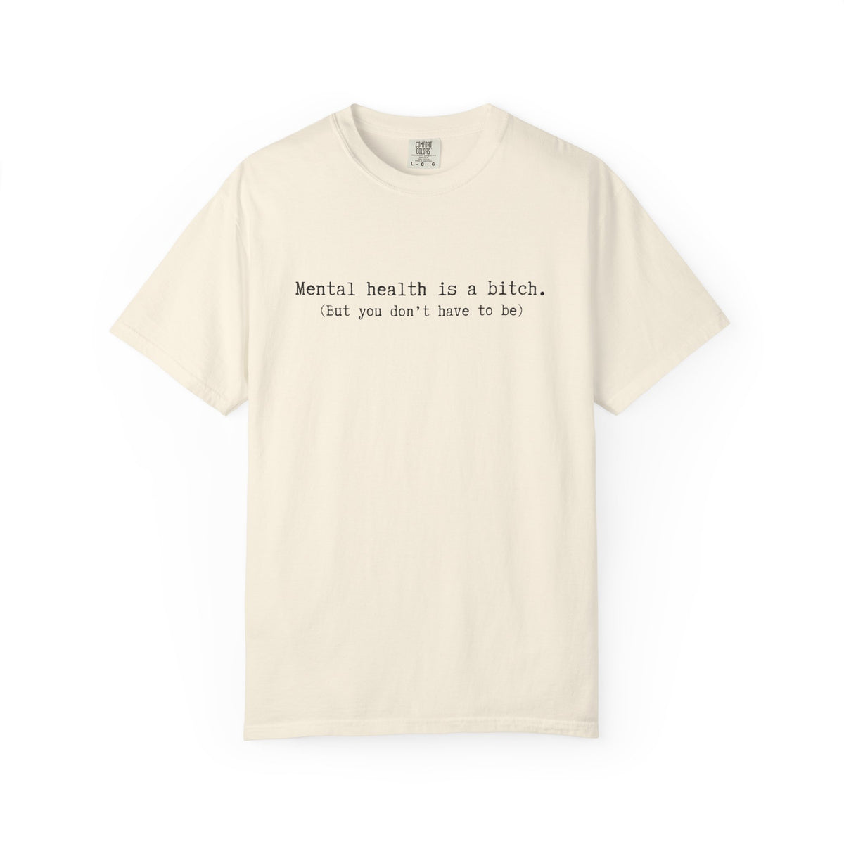 Mental Health Awareness T-Shirt — "Mental health is a bitch. But you don't have to be."