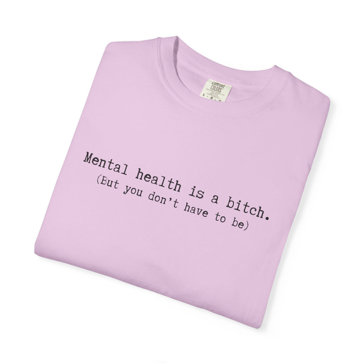Mental Health Awareness T-Shirt — "Mental health is a bitch. But you don't have to be."