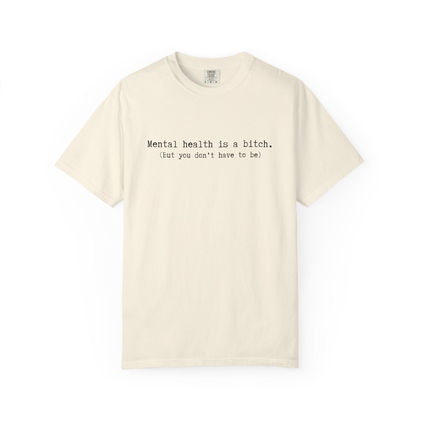 Mental Health Awareness T-Shirt — "Mental health is a bitch. But you don't have to be."