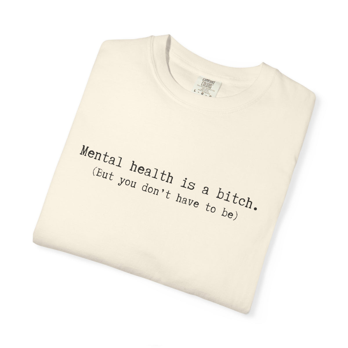 Mental Health Awareness T-Shirt — "Mental health is a bitch. But you don't have to be."