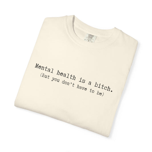 Mental Health Awareness T-Shirt — "Mental health is a bitch. But you don't have to be."
