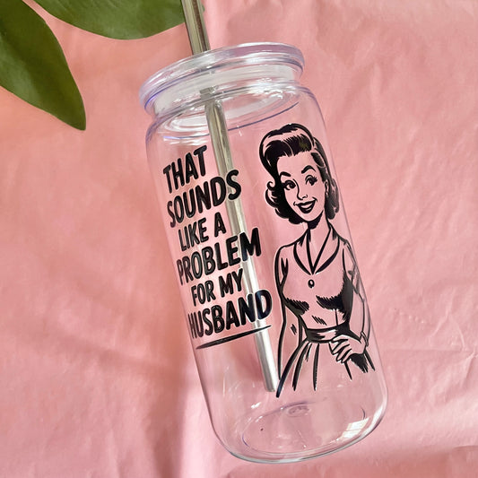 A Problem for my Husband Tumbler