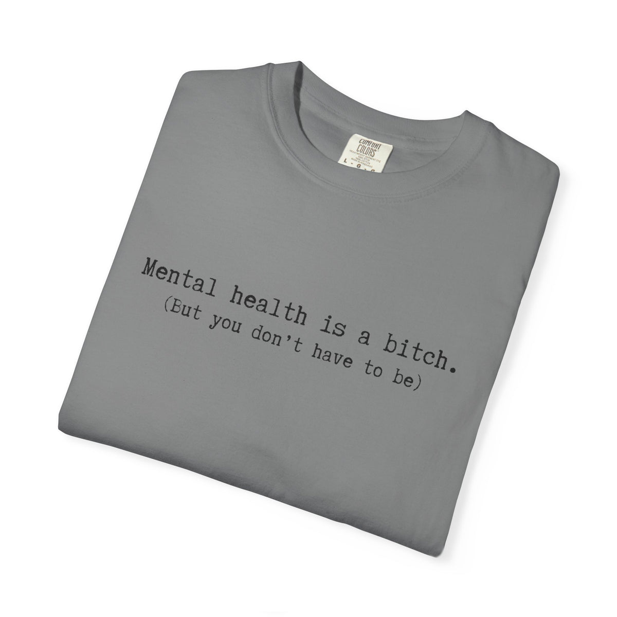 Mental Health Awareness T-Shirt — "Mental health is a bitch. But you don't have to be."