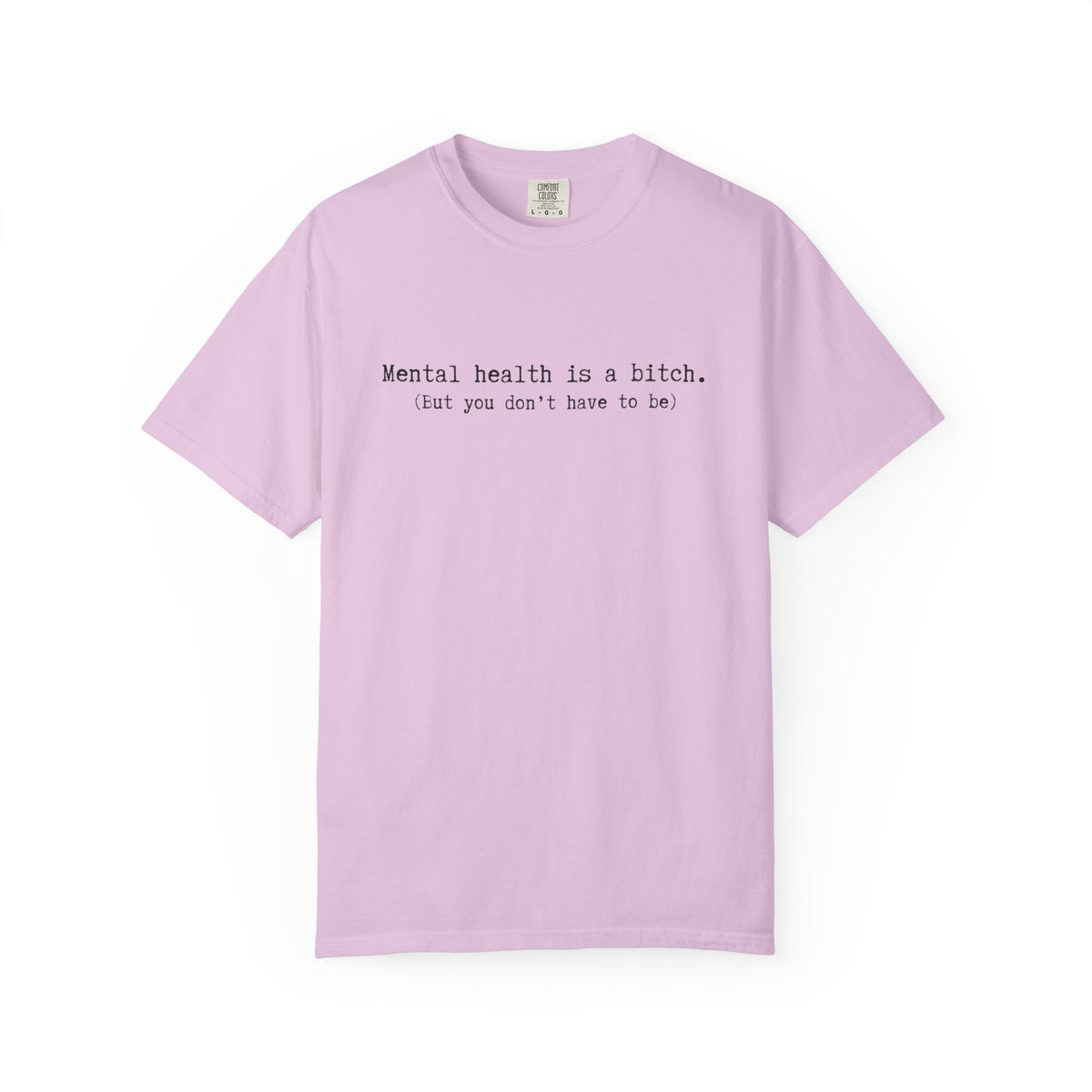 Mental Health Awareness T-Shirt — "Mental health is a bitch. But you don't have to be."