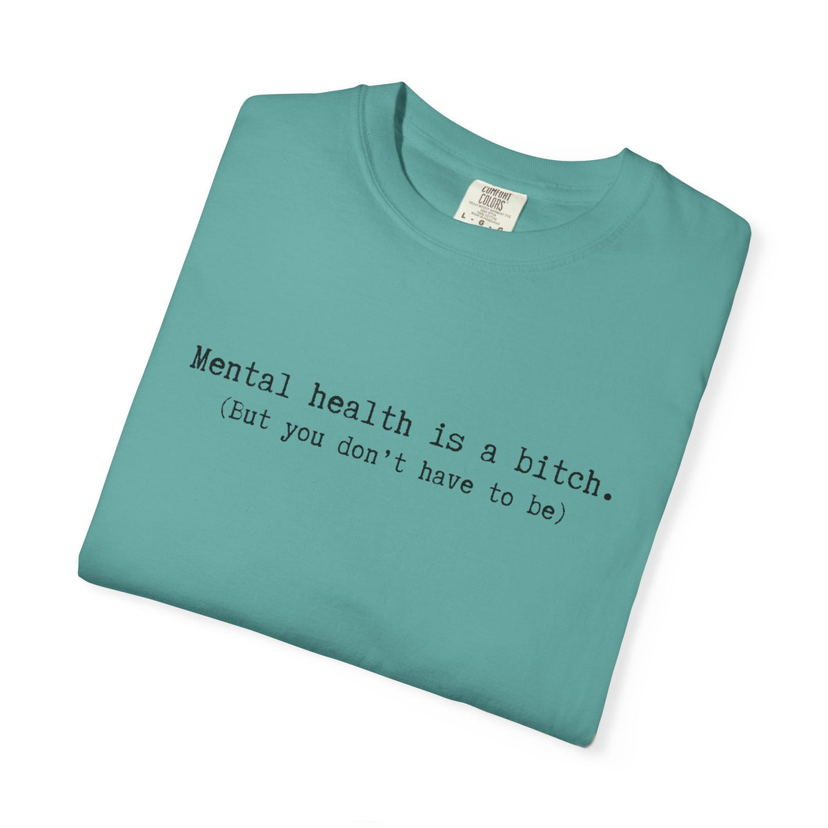 Mental Health Awareness T-Shirt — "Mental health is a bitch. But you don't have to be."